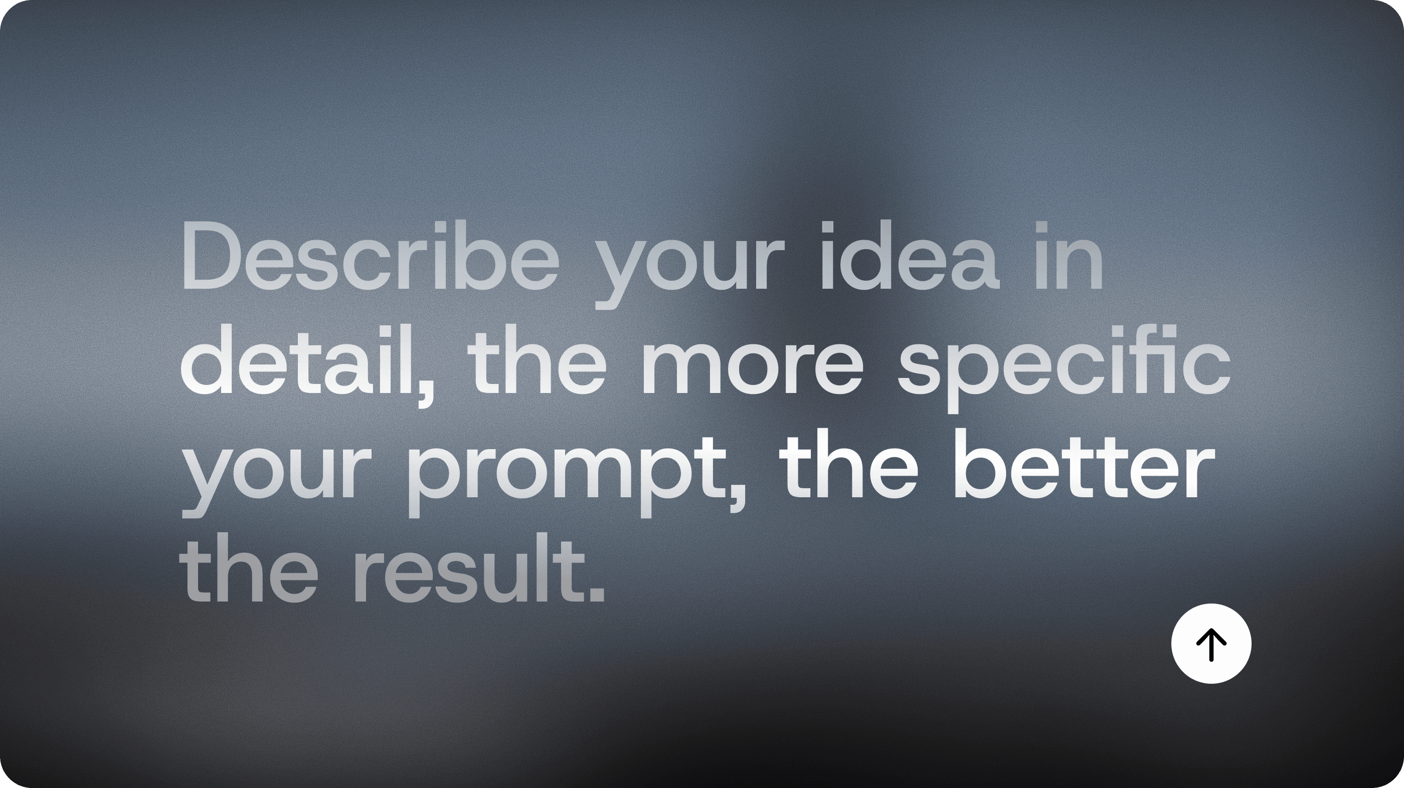Prompt screen reading ‘Describe your idea in detail; the more specific your prompt, the better the result.’